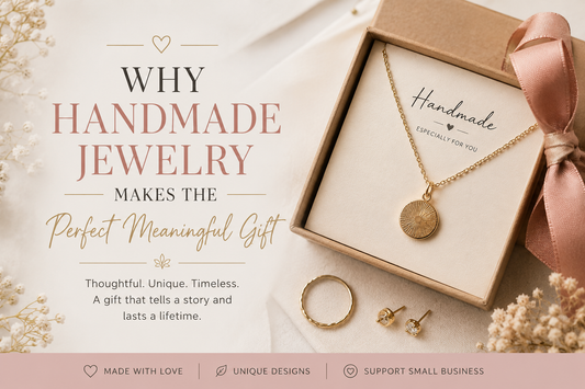 Why Handmade Jewelry Makes the Perfect Meaningful Gift